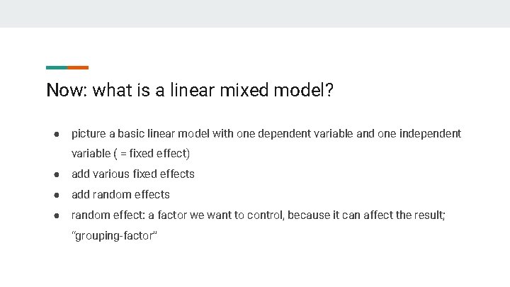 Now: what is a linear mixed model? ● picture a basic linear model with