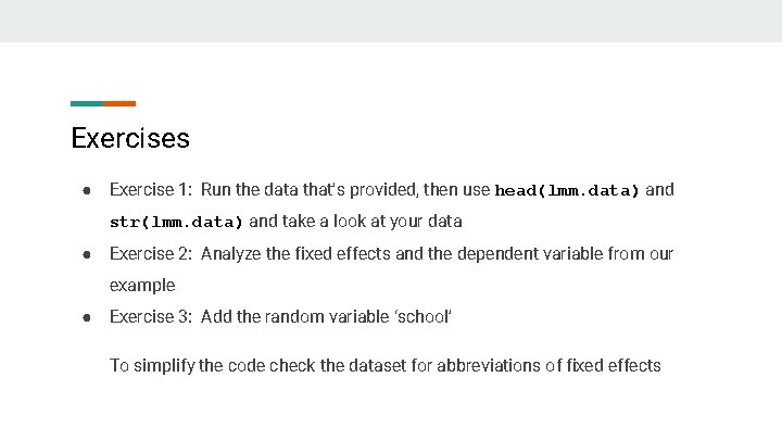 Exercises ● Exercise 1: Run the data that’s provided, then use head(lmm. data) and