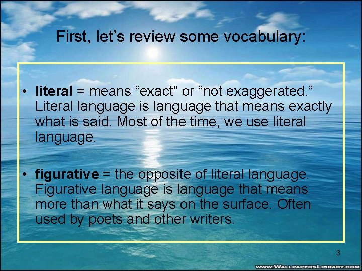 First, let’s review some vocabulary: • literal = means “exact” or “not exaggerated. ”