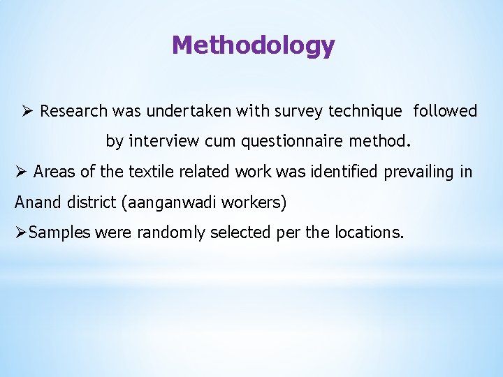 Methodology Ø Research was undertaken with survey technique followed by interview cum questionnaire method.