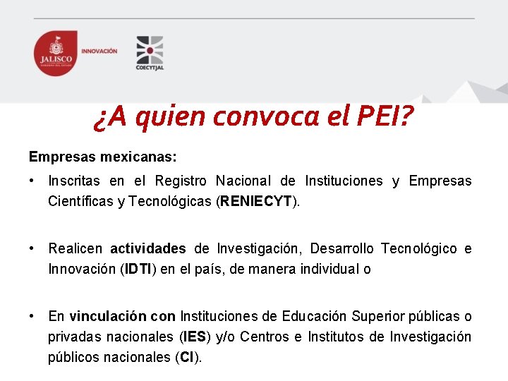 ¿A quien convoca el PEI? Empresas mexicanas: • Inscritas en el Registro Nacional de