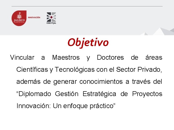 Objetivo Vincular a Maestros y Doctores de áreas Científicas y Tecnológicas con el Sector