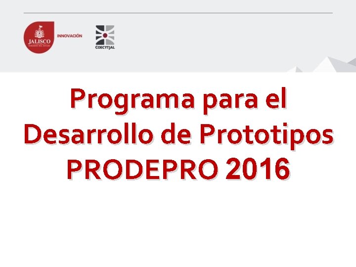 Programa para el Desarrollo de Prototipos PRODEPRO 2016 