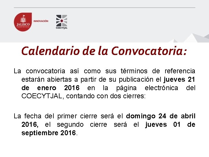 Calendario de la Convocatoria: La convocatoria así como sus términos de referencia estarán abiertas