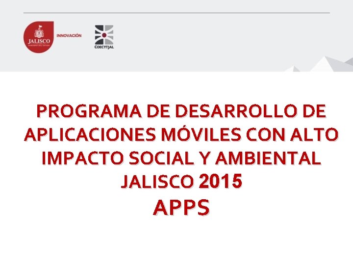 PROGRAMA DE DESARROLLO DE APLICACIONES MÓVILES CON ALTO IMPACTO SOCIAL Y AMBIENTAL JALISCO 2015