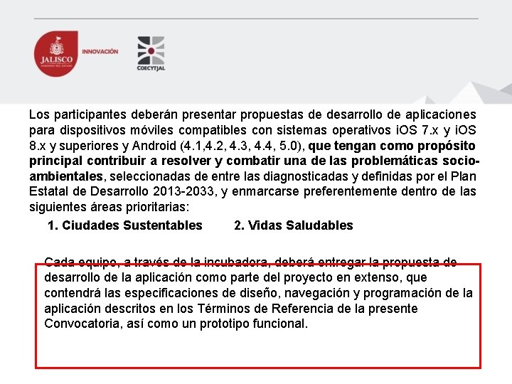 Los participantes deberán presentar propuestas de desarrollo de aplicaciones para dispositivos móviles compatibles con