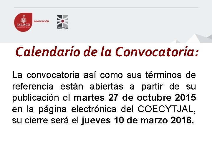 Calendario de la Convocatoria: La convocatoria así como sus términos de referencia están abiertas