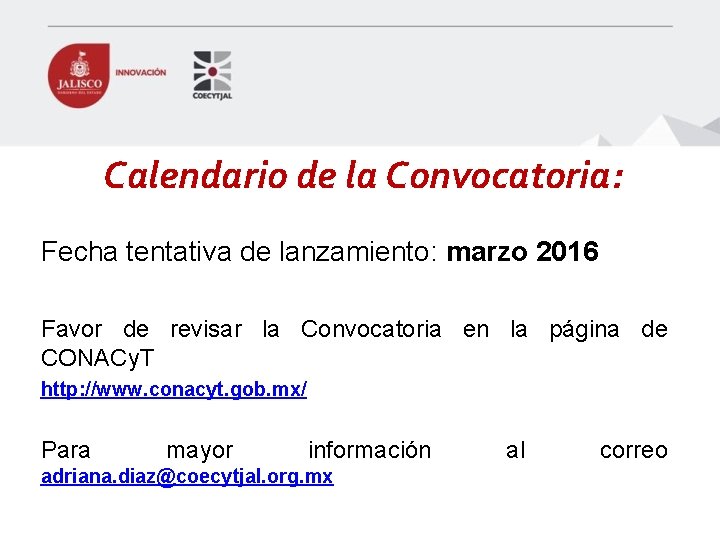 Calendario de la Convocatoria: Fecha tentativa de lanzamiento: marzo 2016 Favor de revisar la