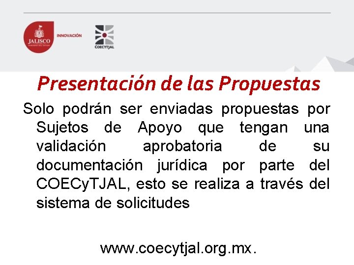 Presentación de las Propuestas Solo podrán ser enviadas propuestas por Sujetos de Apoyo que