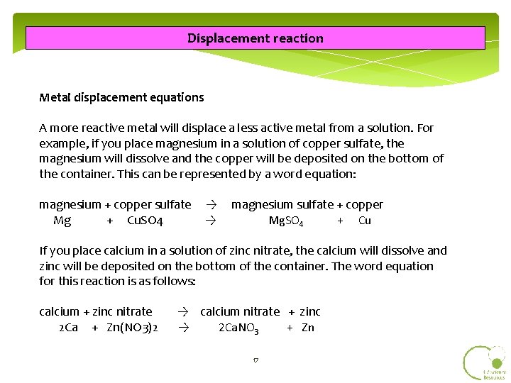 Displacement reaction Metal displacement equations A more reactive metal will displace a less active