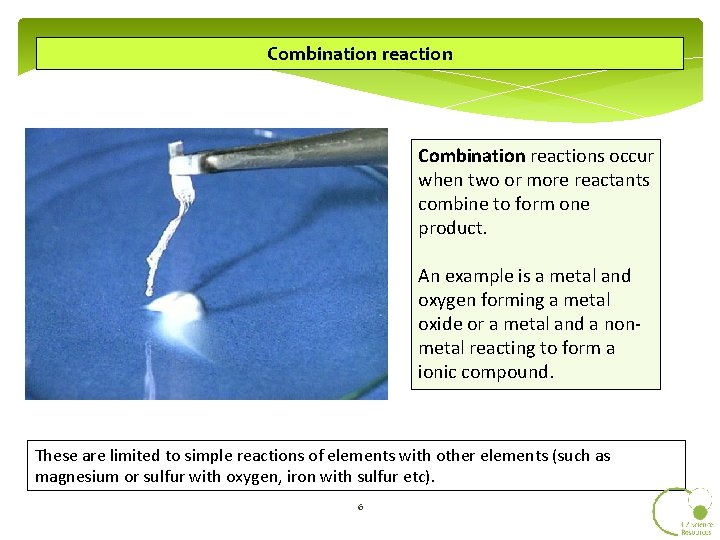 Combination reactions occur when two or more reactants combine to form one product. An
