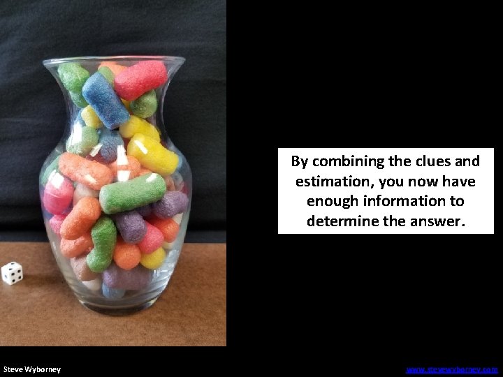 By combining the clues and estimation, you now have enough information to determine the