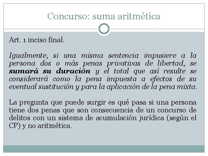 Concurso: suma aritmética Art. 1 inciso final. Igualmente, si una misma sentencia impusiere a