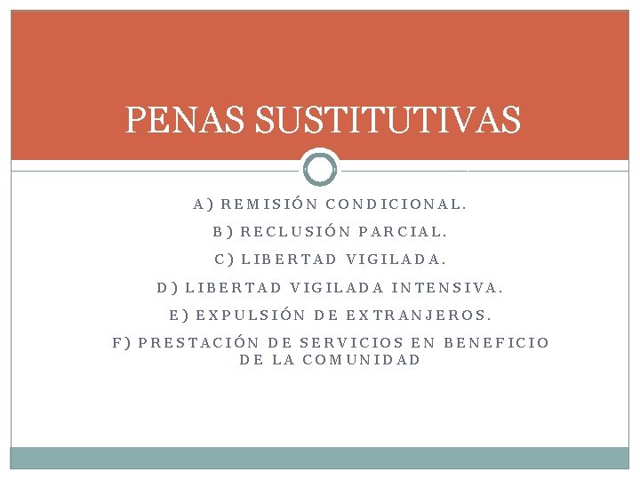 PENAS SUSTITUTIVAS A) REMISIÓN CONDICIONAL. B) RECLUSIÓN PARCIAL. C) LIBERTAD VIGILADA. D) LIBERTAD VIGILADA