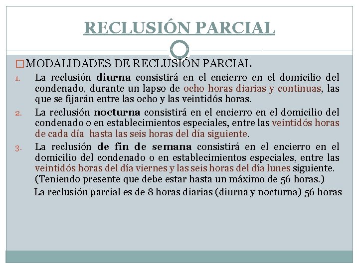 RECLUSIÓN PARCIAL � MODALIDADES DE RECLUSIÓN PARCIAL 1. La reclusión diurna consistirá en el