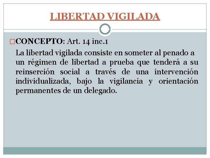 LIBERTAD VIGILADA �CONCEPTO: Art. 14 inc. 1 La libertad vigilada consiste en someter al