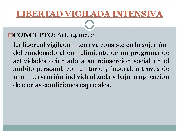 LIBERTAD VIGILADA INTENSIVA �CONCEPTO: Art. 14 inc. 2 La libertad vigilada intensiva consiste en