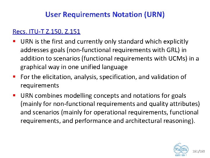 User Requirements Notation (URN) Recs. ITU T Z. 150, Z. 151 § URN is