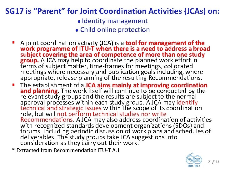 SG 17 is “Parent” for Joint Coordination Activities (JCAs) on: ● Identity management ●