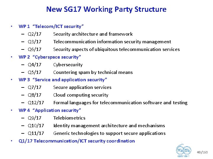 New SG 17 Working Party Structure • • • WP 1 “Telecom/ICT security” –