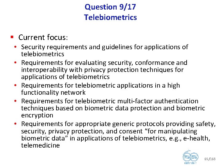 Question 9/17 Telebiometrics § Current focus: • Security requirements and guidelines for applications of