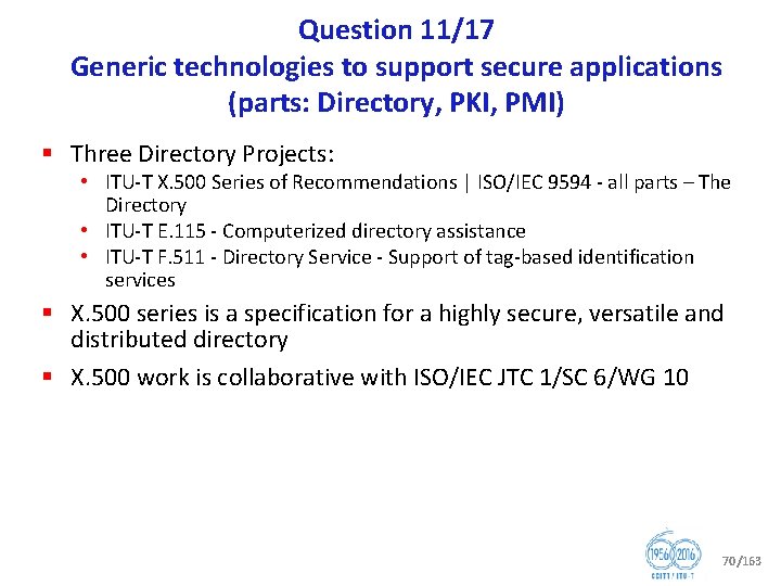 Question 11/17 Generic technologies to support secure applications (parts: Directory, PKI, PMI) § Three