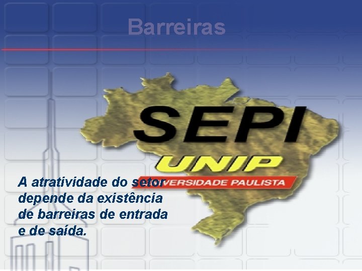 Barreiras A atratividade do setor depende da existência de barreiras de entrada e de