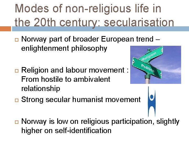 Modes of non-religious life in the 20 th century: secularisation Norway part of broader