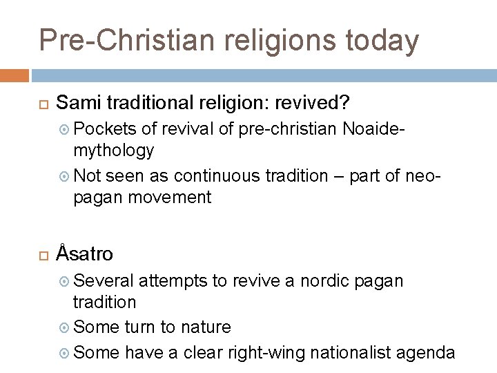 Pre-Christian religions today Sami traditional religion: revived? Pockets of revival of pre-christian Noaidemythology Not