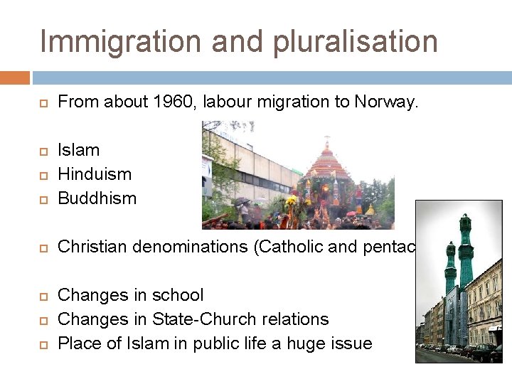Immigration and pluralisation From about 1960, labour migration to Norway. Islam Hinduism Buddhism Christian