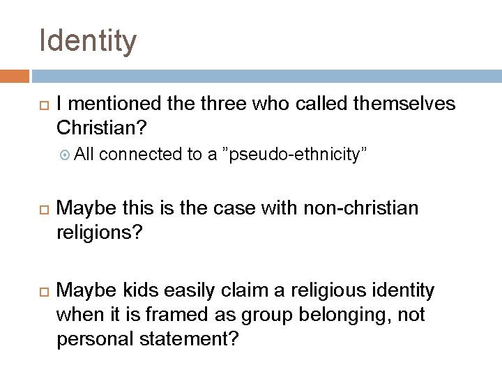 Identity I mentioned the three who called themselves Christian? All connected to a ”pseudo-ethnicity”