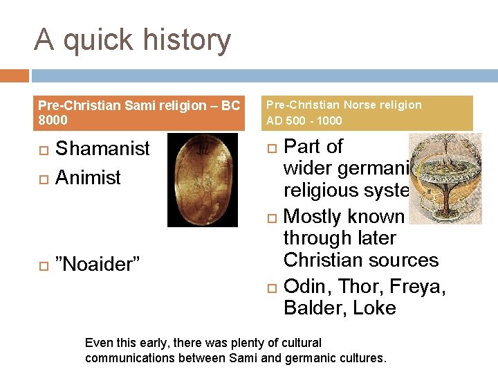 A quick history Pre-Christian Sami religion – BC 8000 Shamanist Animist Pre-Christian Norse religion