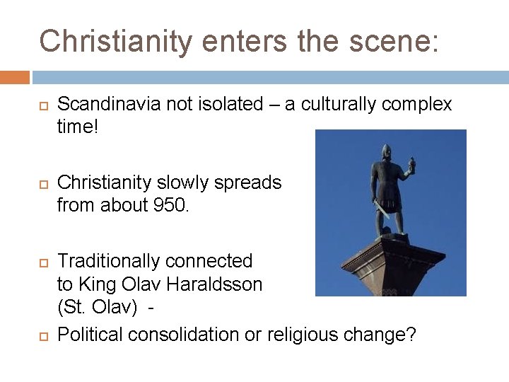 Christianity enters the scene: Scandinavia not isolated – a culturally complex time! Christianity slowly