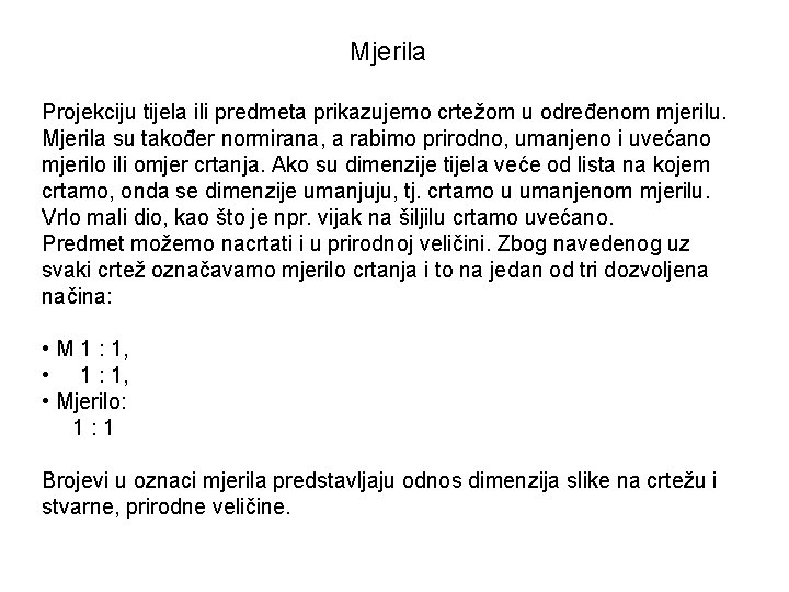 Mjerila Projekciju tijela ili predmeta prikazujemo crtežom u određenom mjerilu. Mjerila su također normirana,