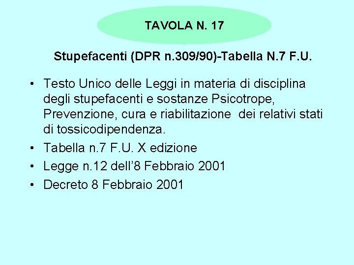 TAVOLA N. 17 Stupefacenti (DPR n. 309/90)-Tabella N. 7 F. U. • Testo Unico