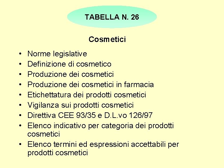 TABELLA N. 26 Cosmetici • • Norme legislative Definizione di cosmetico Produzione dei cosmetici