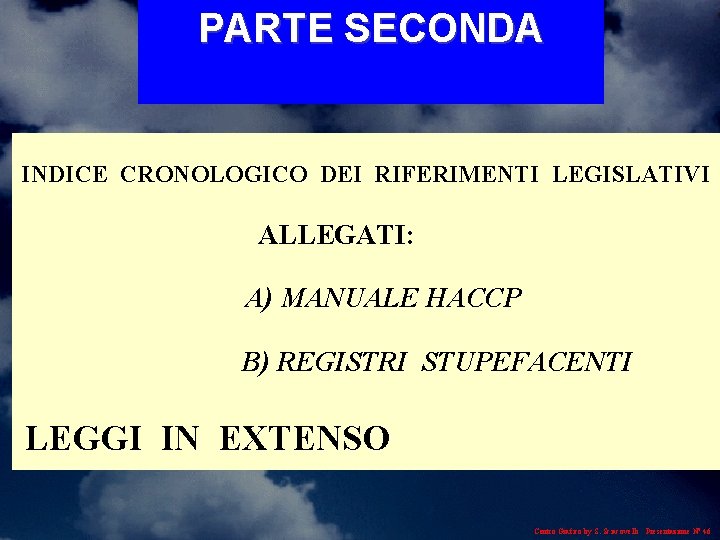 PARTE SECONDA INDICE CRONOLOGICO DEI RIFERIMENTI LEGISLATIVI ALLEGATI: A) MANUALE HACCP B) REGISTRI STUPEFACENTI