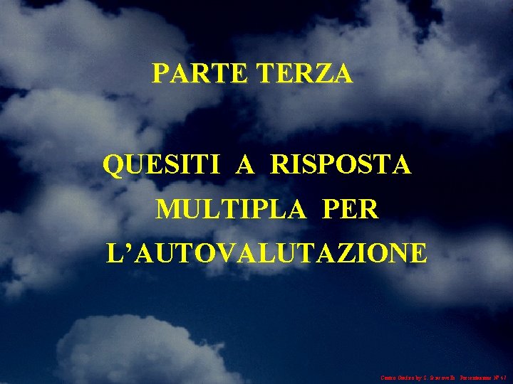 PARTE TERZA QUESITI A RISPOSTA MULTIPLA PER L’AUTOVALUTAZIONE Centro Grafico by S. Sciacovelli Presentazione