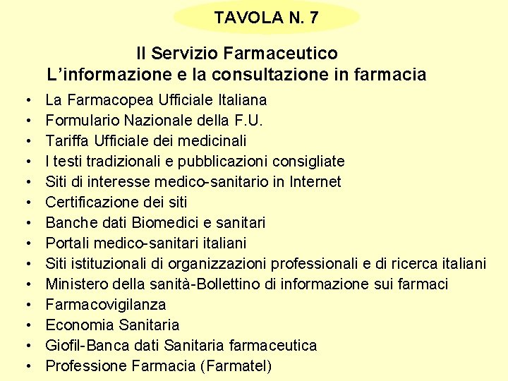 TAVOLA N. 7 Il Servizio Farmaceutico L’informazione e la consultazione in farmacia • • TAVOLA N. 7 Il Servizio Farmaceutico L’informazione e la consultazione in farmacia • •