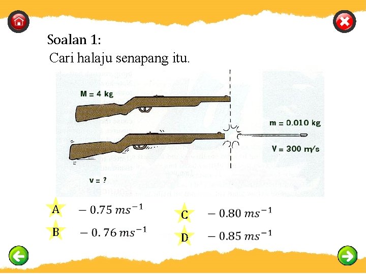 Soalan 1: Cari halaju senapang itu. A B C D 