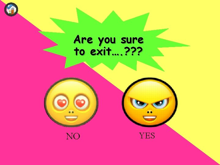 Are you sure to exit…. ? ? ? NO YES 
