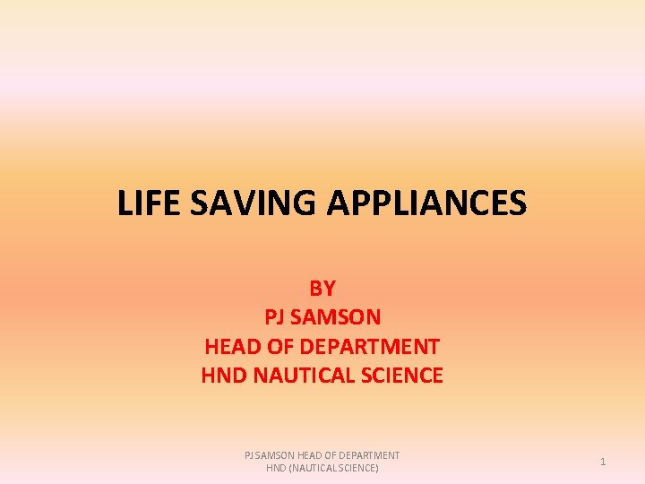 LIFE SAVING APPLIANCES BY PJ SAMSON HEAD OF DEPARTMENT HND NAUTICAL SCIENCE PJ SAMSON