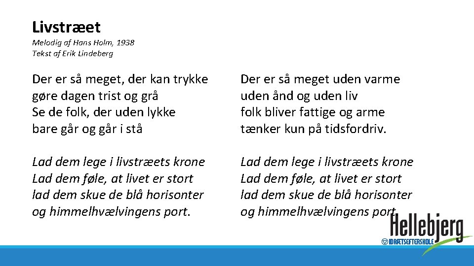 Livstræet Melodig af Hans Holm, 1938 Tekst af Erik Lindeberg Der er så meget,