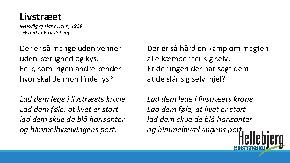 Livstræet Melodig af Hans Holm, 1938 Tekst af Erik Lindeberg Der er så mange