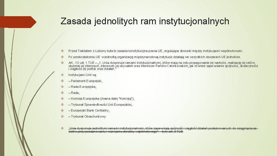 Zasada jednolitych ram instytucjonalnych Przed Traktatem z Lizbony była to zasada konstytucyjna prawa UE,