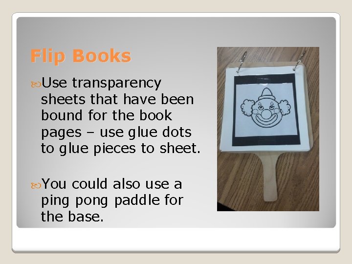Flip Books Use transparency sheets that have been bound for the book pages – Flip Books Use transparency sheets that have been bound for the book pages –