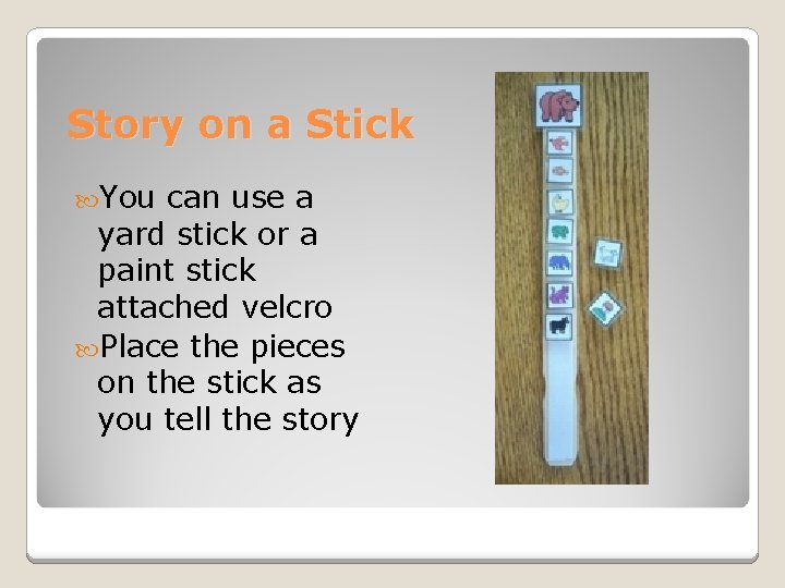 Story on a Stick You can use a yard stick or a paint stick Story on a Stick You can use a yard stick or a paint stick