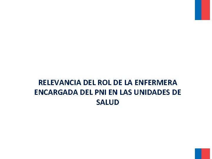 RELEVANCIA DEL ROL DE LA ENFERMERA ENCARGADA DEL PNI EN LAS UNIDADES DE SALUD