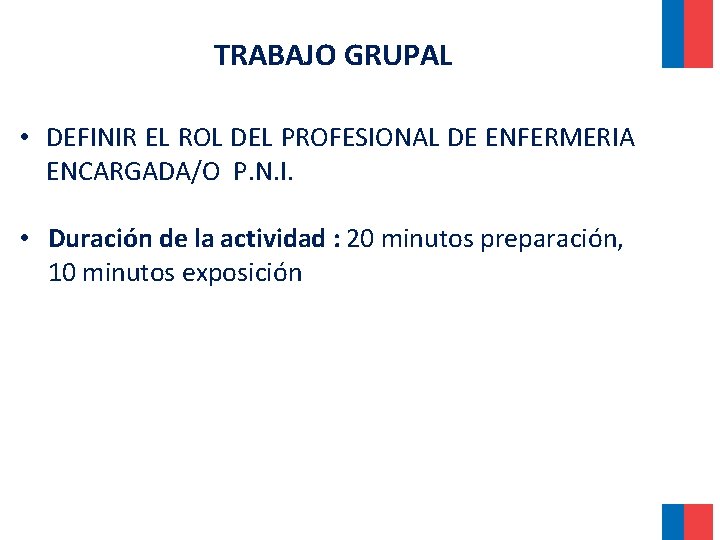 TRABAJO GRUPAL • DEFINIR EL ROL DEL PROFESIONAL DE ENFERMERIA ENCARGADA/O P. N. I.