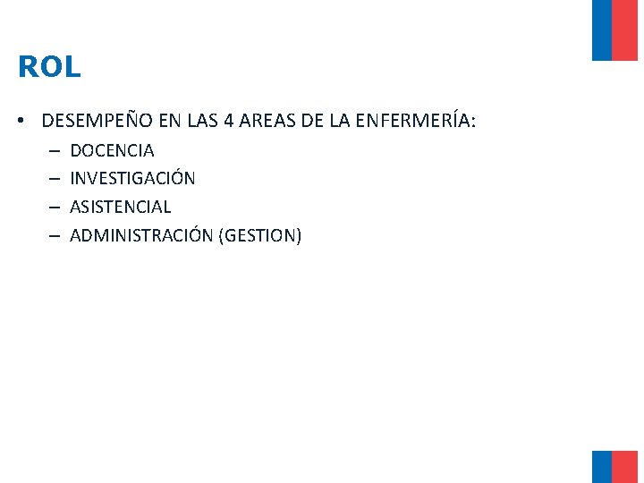 ROL • DESEMPEÑO EN LAS 4 AREAS DE LA ENFERMERÍA: – – DOCENCIA INVESTIGACIÓN